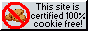 this site is certified 100% cookie free